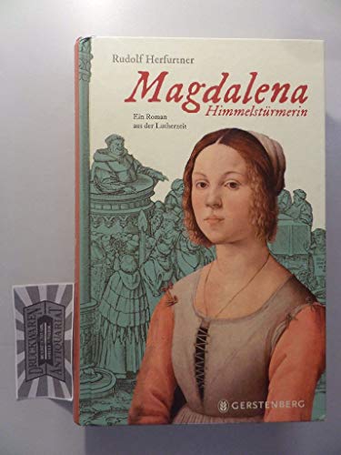 Magdalena Himmelstürmerin: Ein Roman aus der Lutherzeit